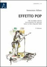 Effetto pop. Uno sguardo critico sulla musica più diffusa degli ultimi cinquant'anni - Innocenzo Alfano - copertina