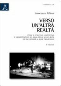 Verso un'altra realtà. Cenni di strategia compositiva e organizzazione dei brani nella musica rock da Jimi Hendrix al rock progressivo - Innocenzo Alfano - copertina