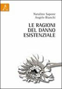 Le ragioni del danno esistenziale - Natalino Sapone,Angelo Bianchi - copertina