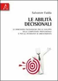 Le abilità decisionali. Le dimensioni psicologiche per lo sviluppo delle competenze professionali e per gli interventi di orientamento