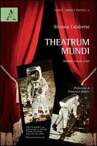 Theatrum mundi. Sbarco sulla luna - Silvana Calabrese - copertina