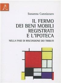 Il fermo dei beni mobili registrati e l'ipoteca nella fase di riscossione dei tributi - Susanna Cannizzaro - copertina