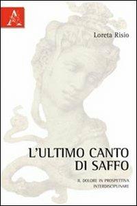 L'ultimo canto di saffo. Il dolore in prospettiva interdisciplinare - Loreta Risio - copertina
