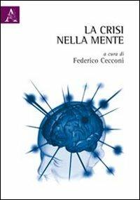 La crisi nella mente. Modelli cognitivi per le scienze economiche - Federico Cecconi - copertina