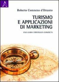Turismo e applicazioni di marketing. Una guida strategica concreta - Roberto Comneno d'Otranto - copertina