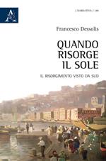 Quando risorge il sole. Il Risorgimento visto da Sud