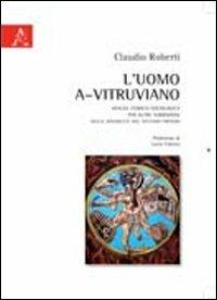 L'uomo a-vitruviano. Analisi storico-sociologica. Per altre narrazioni delle disabilità nel sistema-mondo - Carlo Roberti - copertina