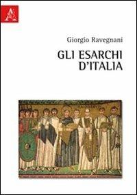 Gli esarchi d'Italia - Giorgio Ravegnani - copertina