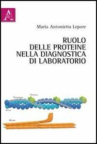 Ruolo delle proteine nella diagnostica di laboratorio - Maria Antonietta Lepore - copertina