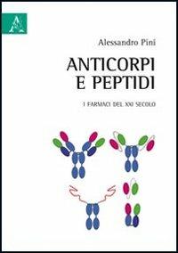 Anticorpi e peptidi. I farmaci del XXI secolo - Alessandro Pini - copertina