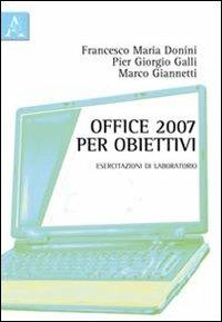 Office 2007 per obiettivi. Esercitazioni di laboratorio - P. Giorgio Galli,Francesco M. Donini,Marco Giannetti - copertina