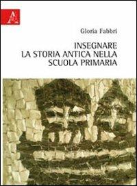 Insegnare la storia antica nella scuola primaria - Gloria Fabbri - copertina