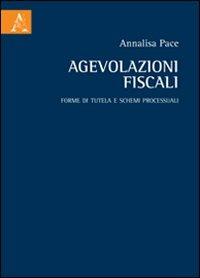 Agevolazioni fiscali. Forme di tutela e schemi processuali - Annalisa Pace - copertina