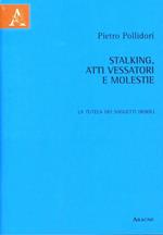 Stalking, atti vessatori e molestie. La tutela dei soggetti deboli