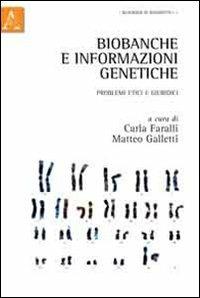 Biobanche e informazioni genetiche. Problemi etici e giuridici - Carla Faralli,Matteo Galletti - copertina