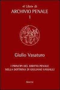 I principi del diritto penale nella dottrina di Giuliano Vassalli - Giulio Vasaturo - copertina