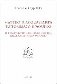 Matteo d'Acquasparta vs Tommaso d'Aquino. Il dibattito teologico-filosofico nelle «questiones de anima» - Leonardo Cappelletti - copertina