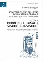 L' impero cinese agli inizi della storia globale. Società, vita quotidiana e immaginario. Vol. 4: Pubblico e privato, visibile e invisibile. Ideologia, religione, morale e passioni.