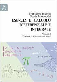 Esercizi di calcolo differenziale e integrale. Vol. 1: Funzioni di una variabile reale - Francesco Bigolin,Sonia Mazzucchi - copertina
