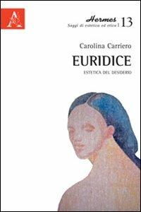 Euridice. Estetica del desiderio - Carolina Carriero - copertina