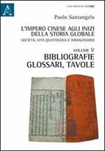 L' impero cinese agli inizi della storia globale. Società, vita quotidiana e immaginario. Vol. 5: Bibliografie, glossari, tavole.