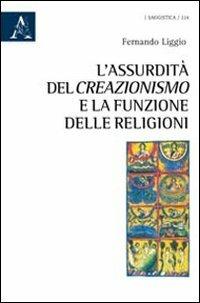 L'assurdità del creazionismo e la funzione delle religioni - Fernando Liggio - copertina