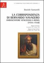 La corrispondenza di Bernardo Navagero, ambasciatore veneziano a Roma (1555-1558). Dispacci al Senato, 8 novembre 1557-19 marzo 1558. Dispacci ai capi dei Dieci...