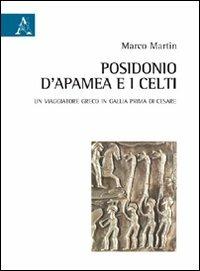 Posidonio d'Apamea e i Celti. Un viaggiatore greco in Gallia prima di Cesare - Marco Martin - copertina