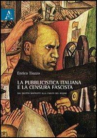 La pubblicistica italiana e la censura fascista. Dal delitto Matteotti alla caduta del regime - Enrico Tiozzo - copertina