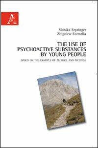 The use of psychoactive substances by young people based on the example of alcohol and nicotine - Monika Szpringer,Zibgniew Formella - copertina
