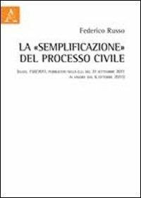 La «semplificazione» del processo civile (d.lgs. 150/2011, pubblicato nella g.u. del 21 settembre 2011 in vigore dal 6 ottobre 2011) - Federico Russo - copertina