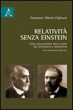 Relatività senza Einstein. L'idea relativistica nella fisica tra Ottocento e Novecento