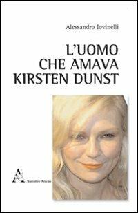 L'uomo che amava Kirsten Dunst - Alessandro Iovinelli - copertina