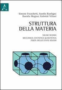 Struttura della materia. Vol. 2: Meccanica statistica quantistica, fisica dello stato solido. - Daniela Mugnai,Anedio Ranfagni,Gabriele Viliani - copertina