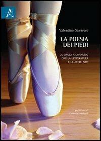La poesia dei piedi. La danza a connubio con la letteratura e le altre arti - Valentina Savarese - copertina