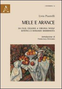 Mele e arance. Da Paul Cézanne a Virginia Woolf. Estetica e romanzo modernista - Livio Piantelli - copertina