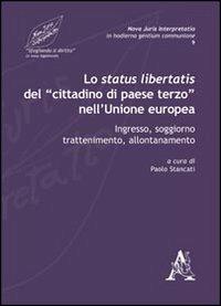 Lo status libertatis del «cittadino di paese terzo» nell'Unione Europea. Ingresso, soggiorno, trattenimento, allontanamento - Paolo Stancati,Caterina Aquino,Paolo Carrozzino - copertina