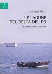 Le lagune del Delta del Po tra conservazione e gestione - Michele Mistri - copertina