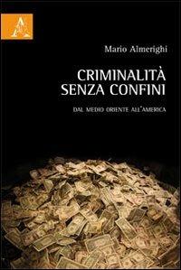 Criminalità senza confini. Dal Medio Oriente all'America - Mario Almerighi - copertina