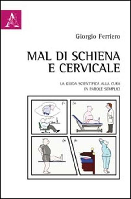 Mal di schiena e cervicale. La guida scientifica alla cura in parole semplici - Giorgio Ferriero - copertina