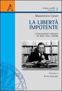 La libertà impotente. L'engagement tragico di Jean-Paul Sartre - Massimiliano Catoni - copertina