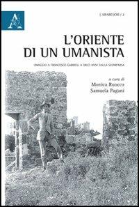 L'Oriente di un umanista. Omaggio a Francesco Gabrieli a dieci anni dalla scomparsa - copertina