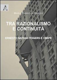 Tra razionalismo e continuità. Ernesto Nathan Rogers e i BBPR - M. Gabriella Errico - copertina