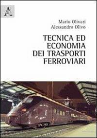 Tecnica ed economia dei trasporti ferroviari - Mario Olivari,Alessandro Olivo - copertina