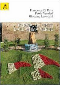 Cervia. La città dall'anima verde. Ediz. illustrata - Francesca Di Dato,Paolo Vernieri,Giacomo Lorenzini - copertina