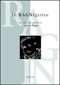 Il ragnigìrico. Scritti per il 70° genetlìaco di Eugenio Ragni - Marcello Teodonio,Rossella Incarbone Giornetti - copertina