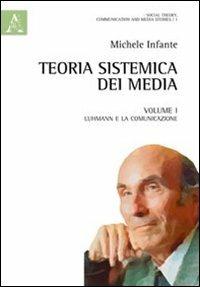 Teoria sistemica dei media. Vol. 1: Luhmann e la comunicazione - Michele Infante - copertina