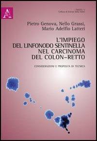 L'impiego del linfonodo sentinella nel caricinoma del colon-retto. Considerazioni e proposta di tecnica - Pietro Genova,Nello Grassi,Mario A. Latteri - copertina