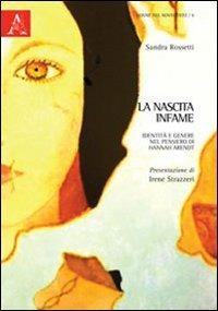 La nascita infame. Identità e genere nel pensiero di Hannah Arendt - Sandra Rossetti - copertina