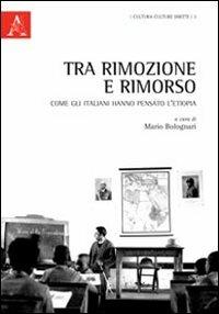 Tra rimozione e rimorso. Come gli italiani hanno pensato l'Etiopia. Ediz. italiana, inglese, francese e tedesca - Mario Bolognari - copertina